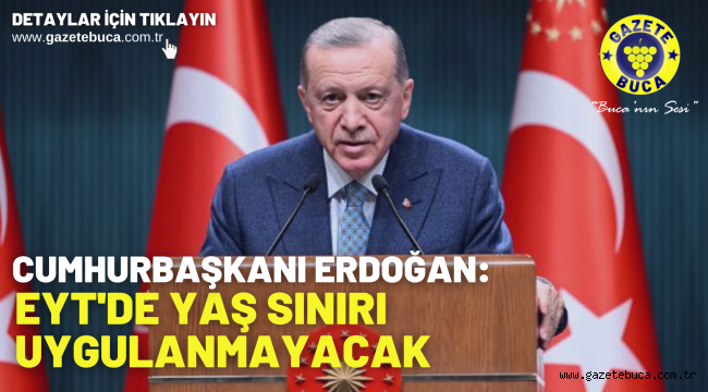 Cumhurbaşkanı Erdoğan Eyt De Yaş Sınırı Uygulanmayacak Gazete Buca