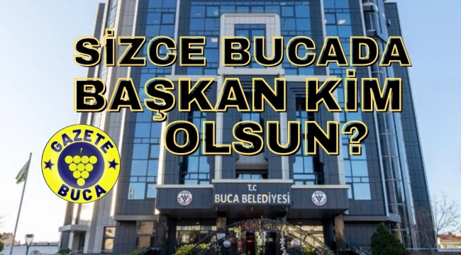 SİZCE BUCADA BAŞKAN KİM OLSUN?