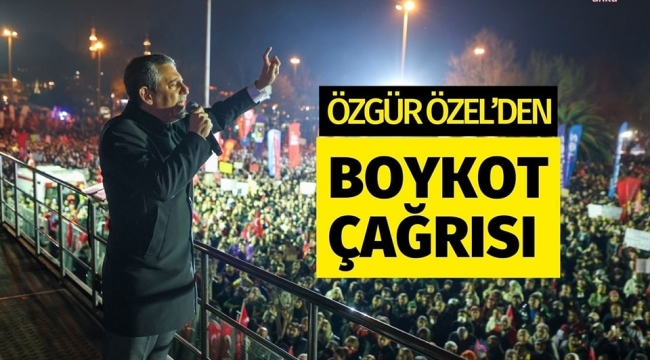 CHP LİDERİ ÖZGÜR ÖZELDEN BOYKOT ÇAĞRISI - Gazete Buca